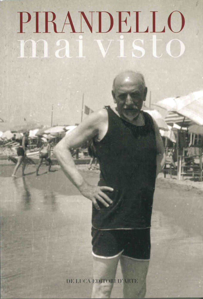 Pirandello mai visto. . Dalle collezioni della Biblioteca nazionale centrale di Roma e dell'Istituto di Studi Pirandelliani e sul Teatro Contemporaneo