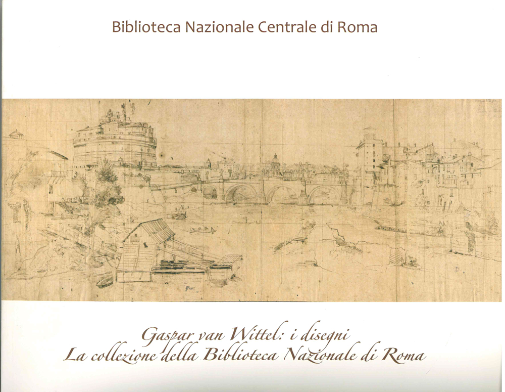 Gaspar van Wittel: i disegni. La collezione della Biblioteca Nazionale di Roma
